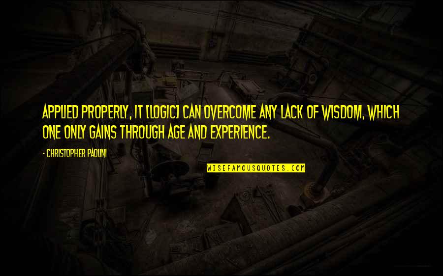 Experience And Age Quotes By Christopher Paolini: Applied properly, it [logic] can overcome any lack