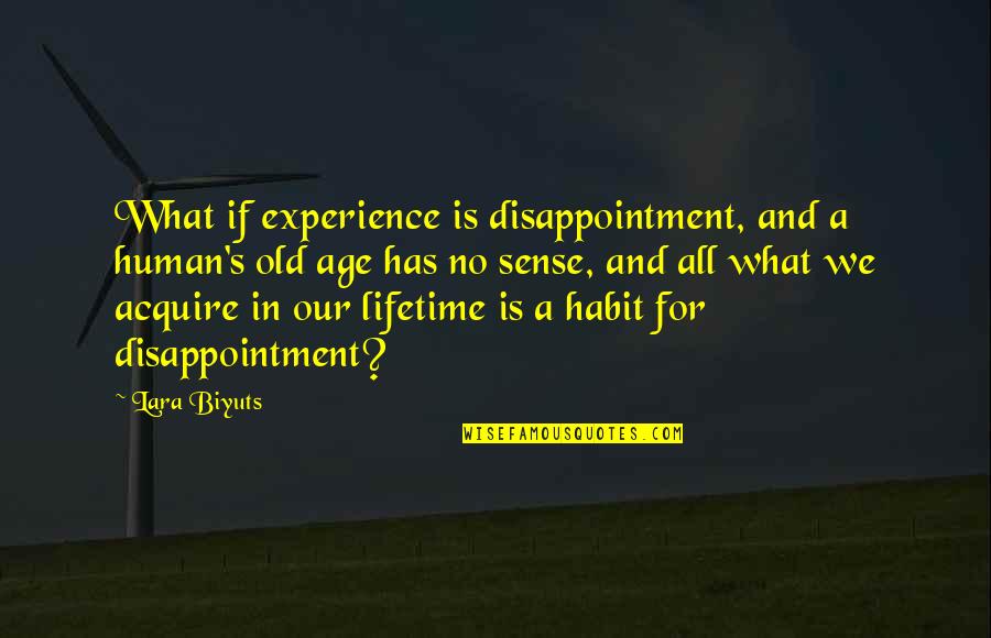 Experience And Age Quotes By Lara Biyuts: What if experience is disappointment, and a human's
