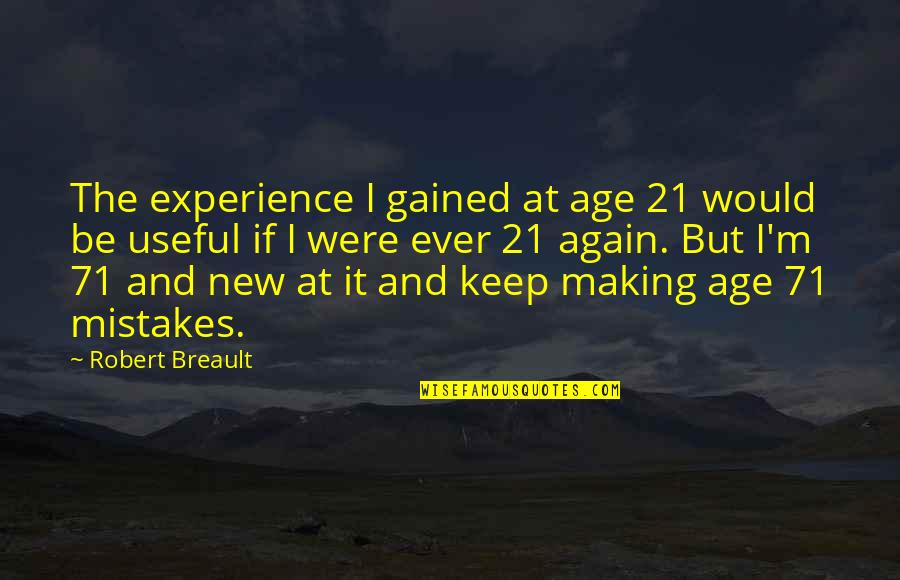 Experience And Age Quotes By Robert Breault: The experience I gained at age 21 would