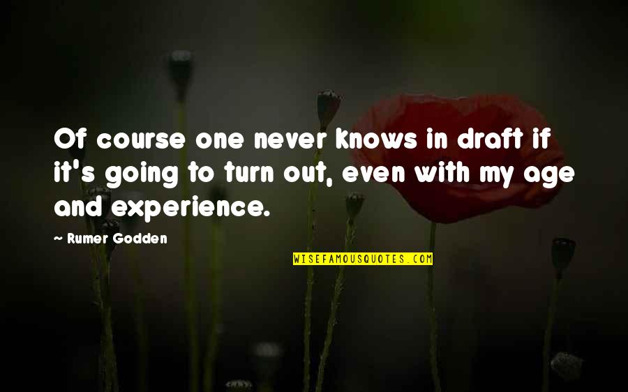 Experience And Age Quotes By Rumer Godden: Of course one never knows in draft if