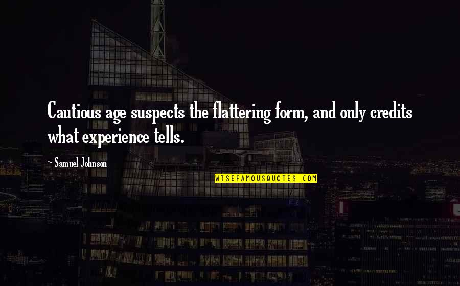 Experience And Age Quotes By Samuel Johnson: Cautious age suspects the flattering form, and only