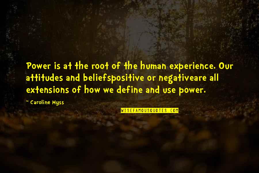 Experience And Attitude Quotes By Caroline Myss: Power is at the root of the human