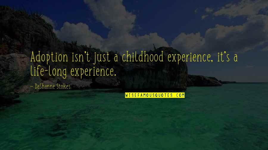 Experience And Attitude Quotes By DaShanne Stokes: Adoption isn't just a childhood experience, it's a