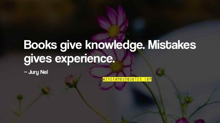 Experience And Attitude Quotes By Jury Nel: Books give knowledge. Mistakes gives experience.