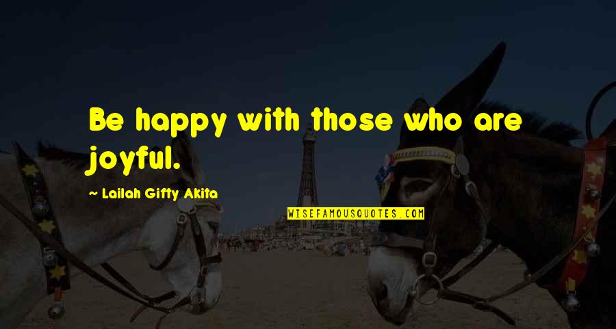 Experience And Attitude Quotes By Lailah Gifty Akita: Be happy with those who are joyful.