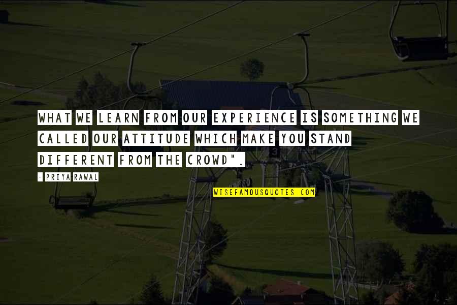 Experience And Attitude Quotes By Priya Rawal: What we learn from our experience is something