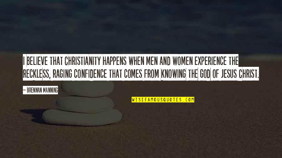 Experience And Confidence Quotes By Brennan Manning: I believe that Christianity happens when men and