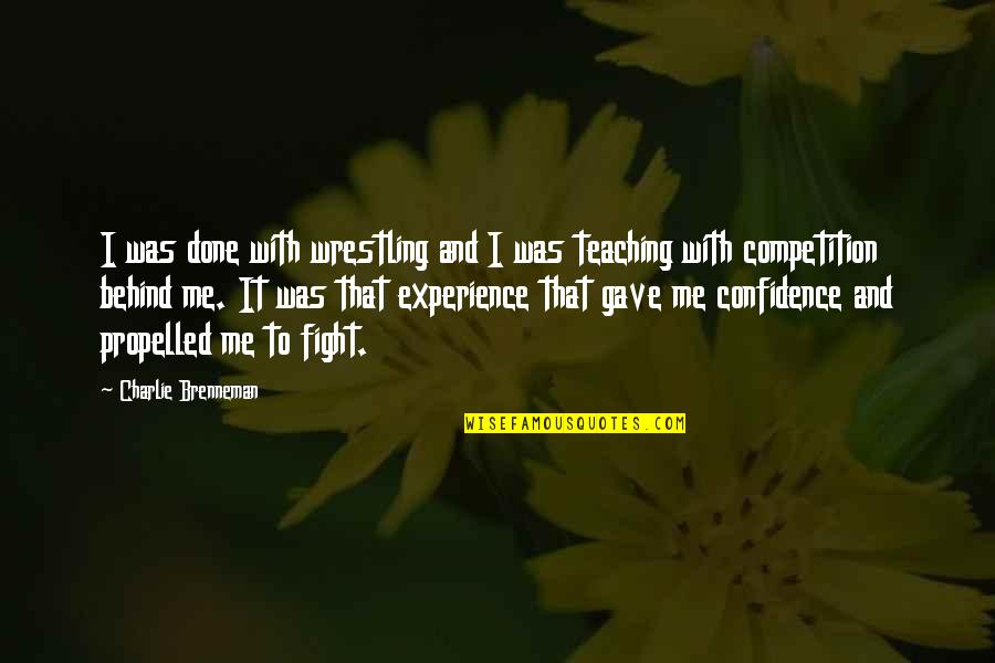 Experience And Confidence Quotes By Charlie Brenneman: I was done with wrestling and I was