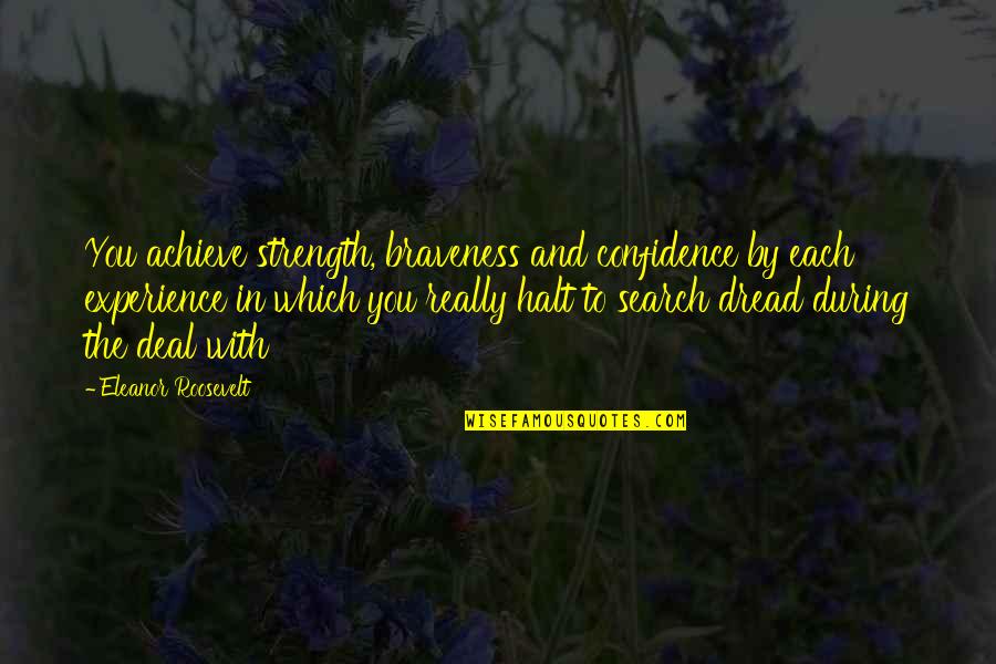 Experience And Confidence Quotes By Eleanor Roosevelt: You achieve strength, braveness and confidence by each