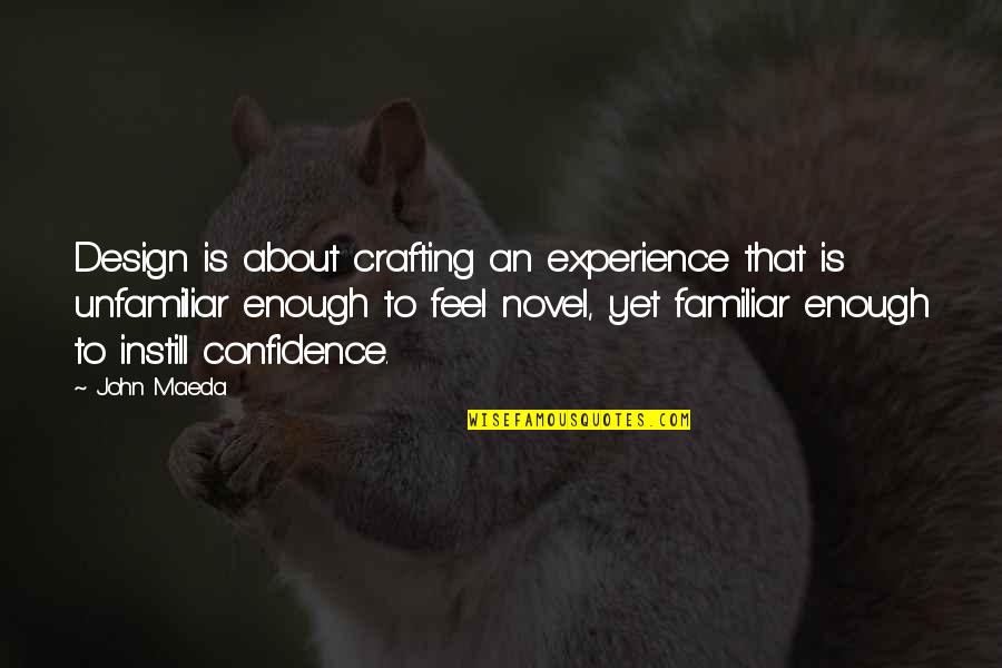 Experience And Confidence Quotes By John Maeda: Design is about crafting an experience that is