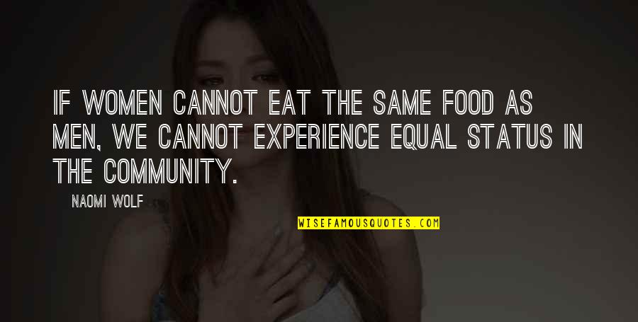 Experience And Culture Quotes By Naomi Wolf: If women cannot eat the same food as Experience And Culture Quotes By Naomi Wolf: If women cannot eat the same food as