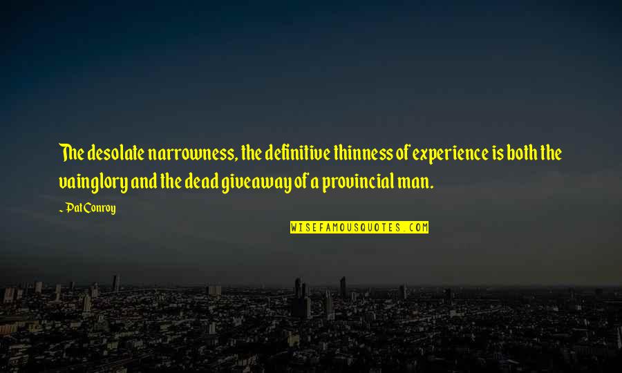 Experience And Culture Quotes By Pat Conroy: The desolate narrowness, the definitive thinness of experience Experience And Culture Quotes By Pat Conroy: The desolate narrowness, the definitive thinness of experience