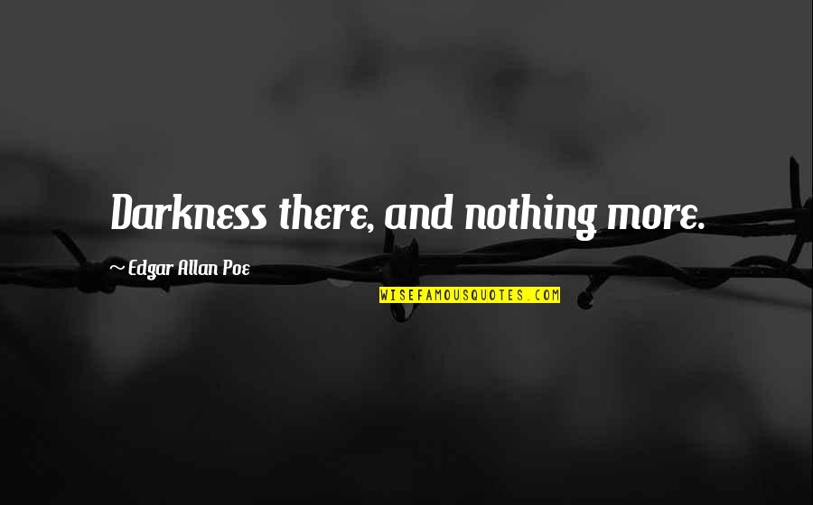 Experience And Expertise Quotes By Edgar Allan Poe: Darkness there, and nothing more.