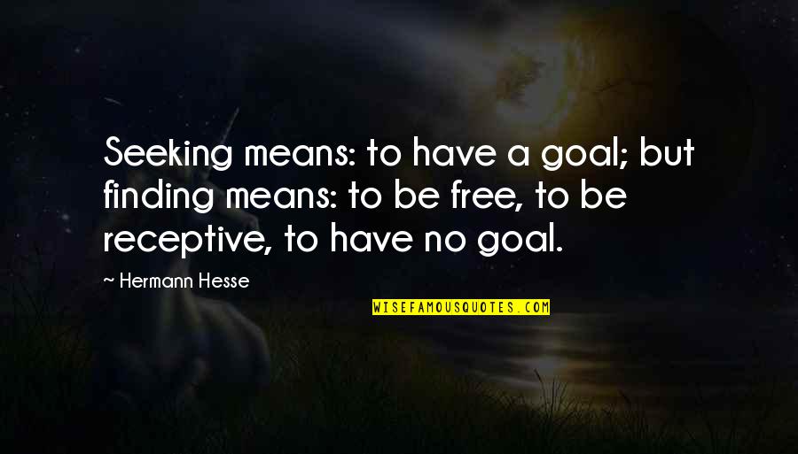 Experience And Expertise Quotes By Hermann Hesse: Seeking means: to have a goal; but finding