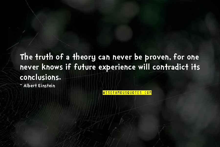Experience And Future Quotes By Albert Einstein: The truth of a theory can never be