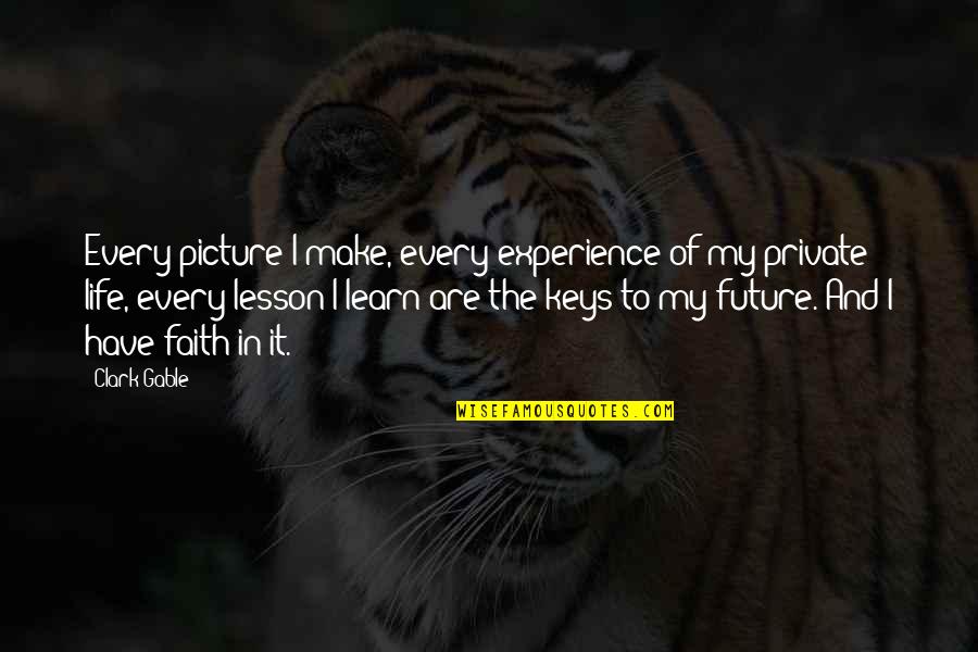 Experience And Future Quotes By Clark Gable: Every picture I make, every experience of my
