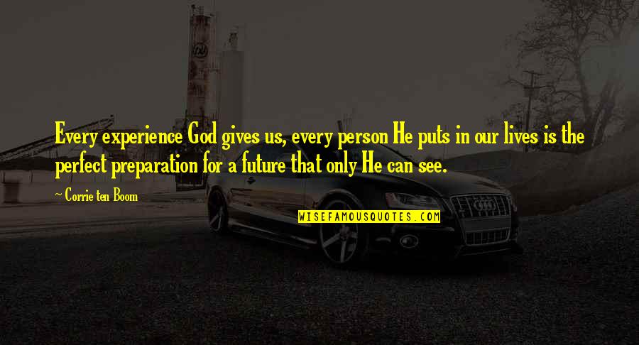 Experience And Future Quotes By Corrie Ten Boom: Every experience God gives us, every person He