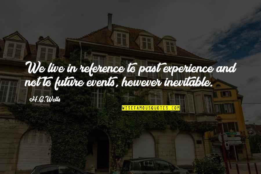 Experience And Future Quotes By H.G.Wells: We live in reference to past experience and