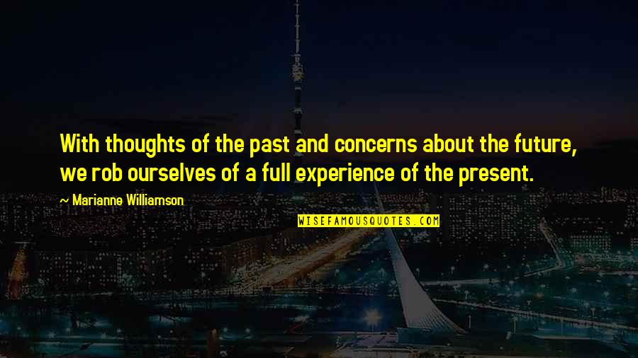 Experience And Future Quotes By Marianne Williamson: With thoughts of the past and concerns about