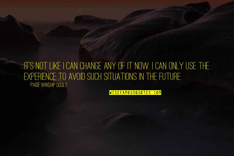 Experience And Future Quotes By Paige Winship Dooly: It's not like I can change any of