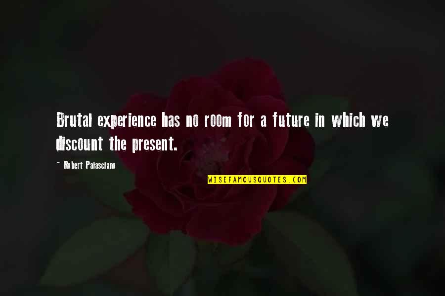 Experience And Future Quotes By Robert Palasciano: Brutal experience has no room for a future