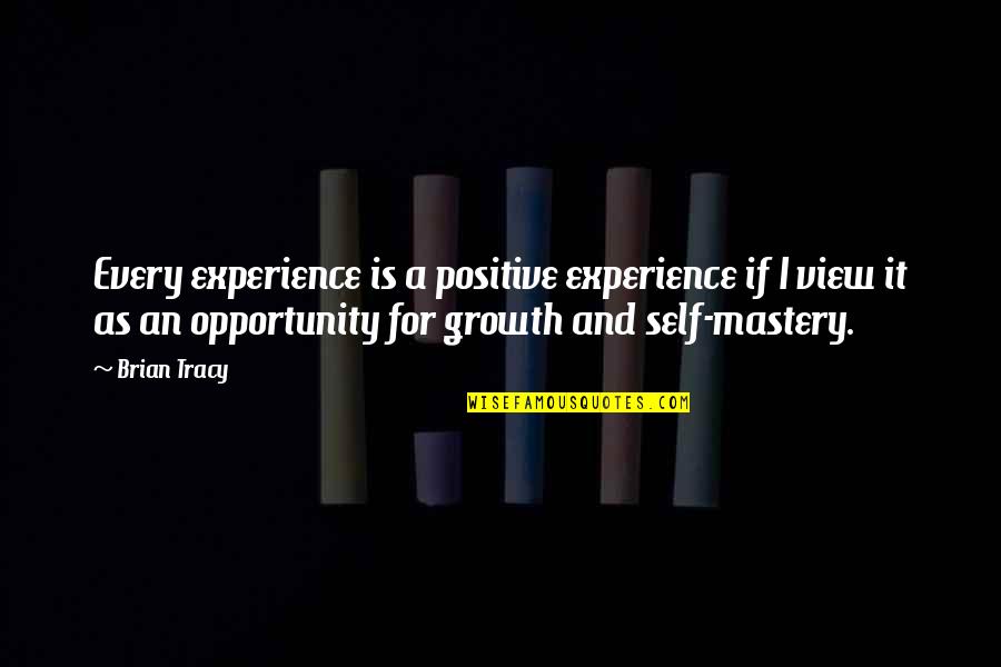 Experience And Growth Quotes By Brian Tracy: Every experience is a positive experience if I