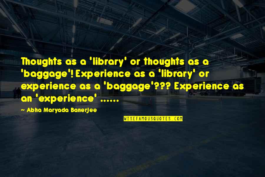 Experience And Leadership Quotes By Abha Maryada Banerjee: Thoughts as a 'library' or thoughts as a