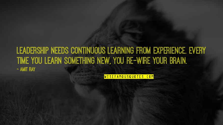 Experience And Leadership Quotes By Amit Ray: Leadership needs continuous learning from experience. Every time