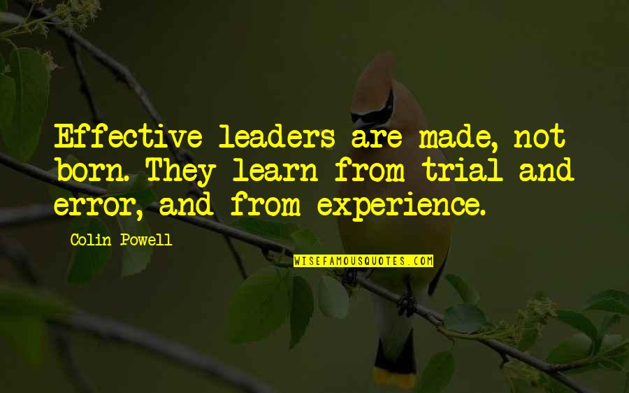 Experience And Leadership Quotes By Colin Powell: Effective leaders are made, not born. They learn