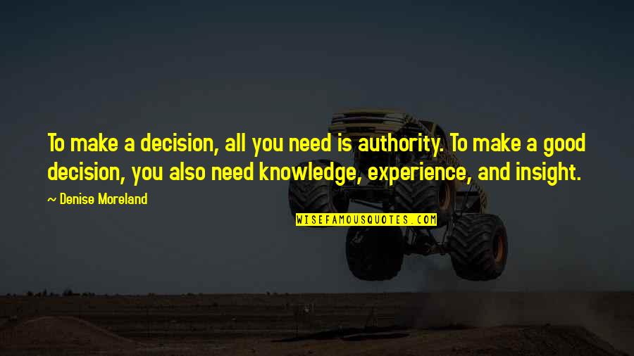Experience And Leadership Quotes By Denise Moreland: To make a decision, all you need is
