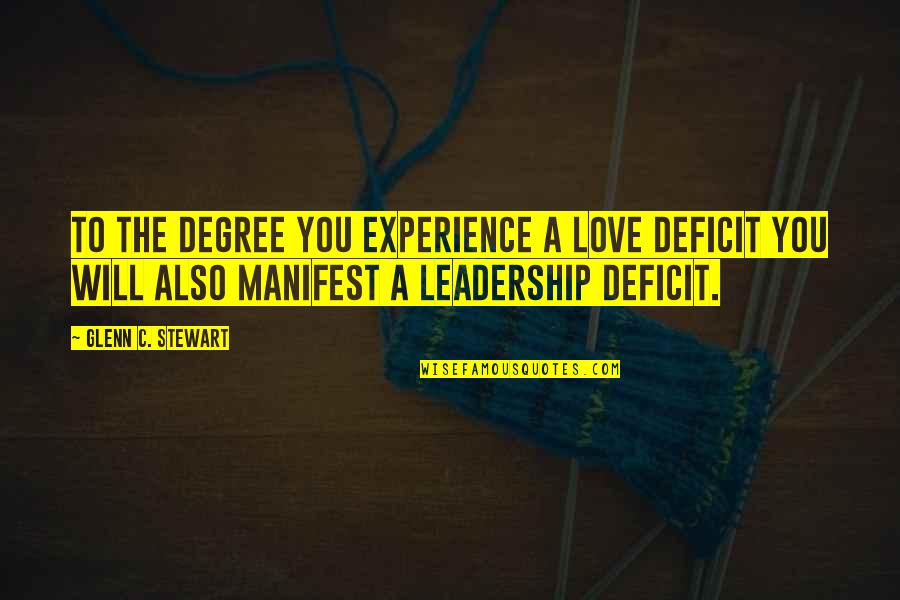 Experience And Leadership Quotes By Glenn C. Stewart: To the degree you experience a love deficit