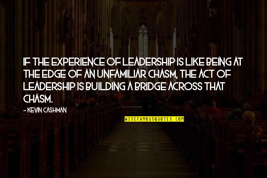 Experience And Leadership Quotes By Kevin Cashman: If the experience of leadership is like being