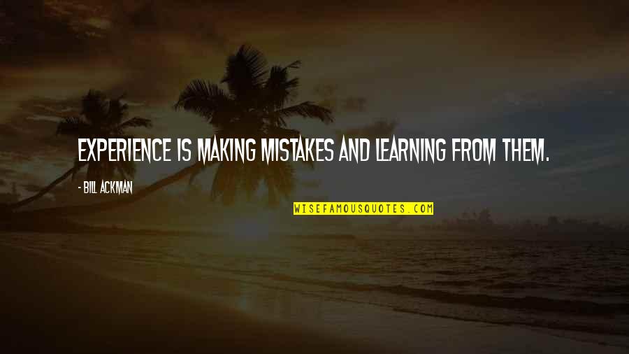 Experience And Learning Quotes By Bill Ackman: Experience is making mistakes and learning from them.