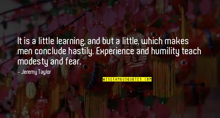 Experience And Learning Quotes By Jeremy Taylor: It is a little learning, and but a