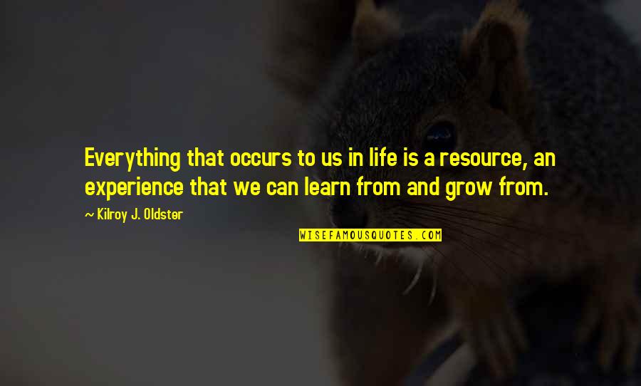 Experience And Learning Quotes By Kilroy J. Oldster: Everything that occurs to us in life is