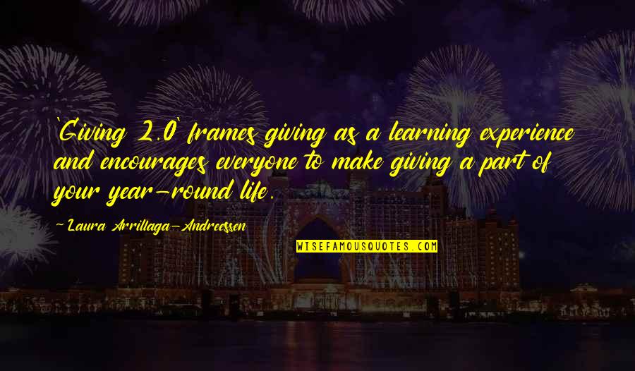 Experience And Learning Quotes By Laura Arrillaga-Andreessen: 'Giving 2.0' frames giving as a learning experience