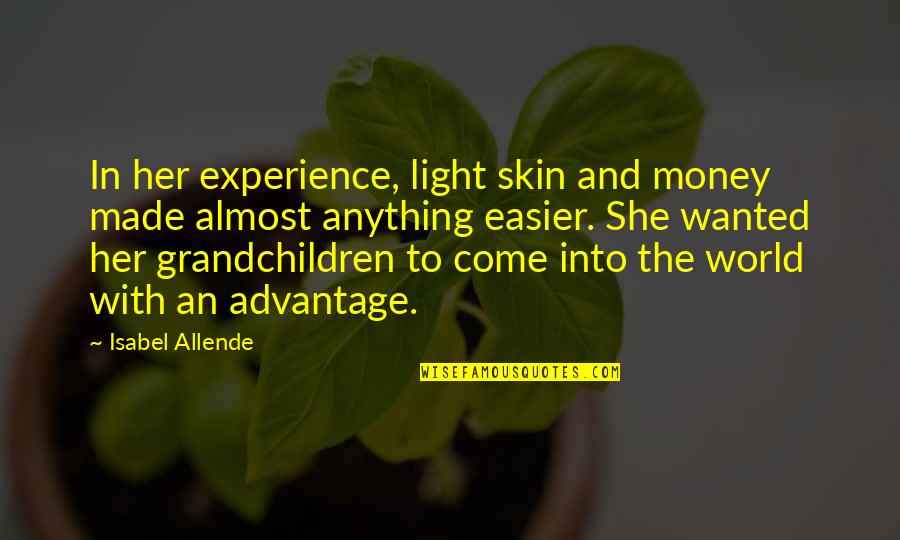 Experience And Money Quotes By Isabel Allende: In her experience, light skin and money made