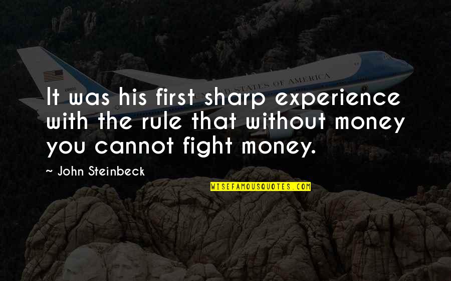 Experience And Money Quotes By John Steinbeck: It was his first sharp experience with the