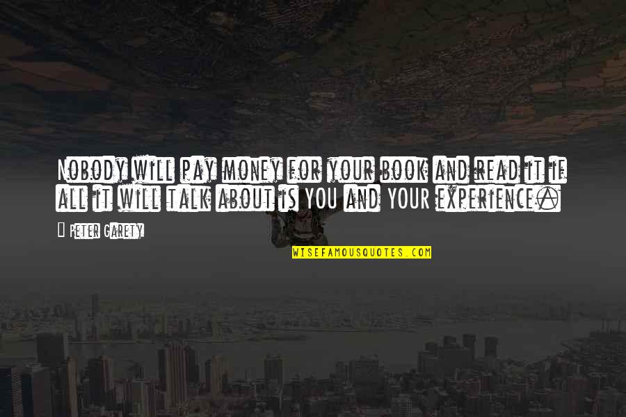 Experience And Money Quotes By Peter Garety: Nobody will pay money for your book and