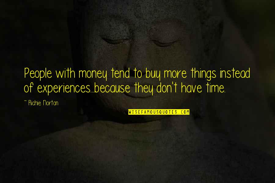 Experience And Money Quotes By Richie Norton: People with money tend to buy more things