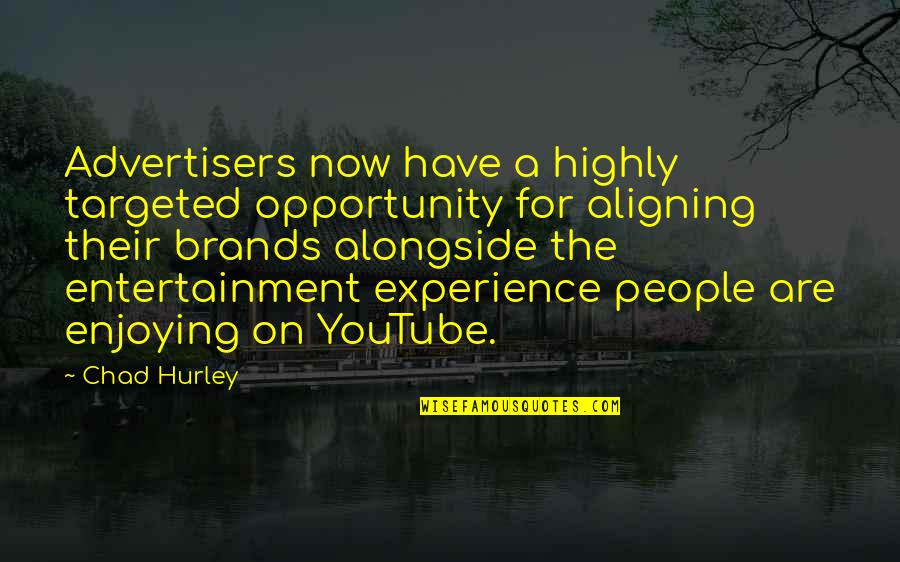 Experience And Opportunity Quotes By Chad Hurley: Advertisers now have a highly targeted opportunity for