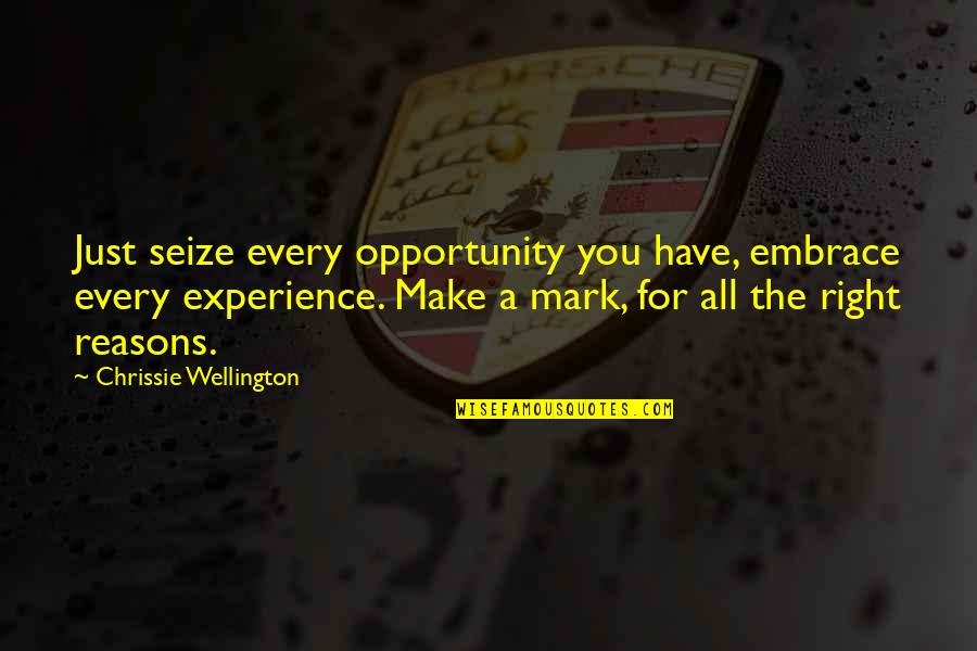 Experience And Opportunity Quotes By Chrissie Wellington: Just seize every opportunity you have, embrace every