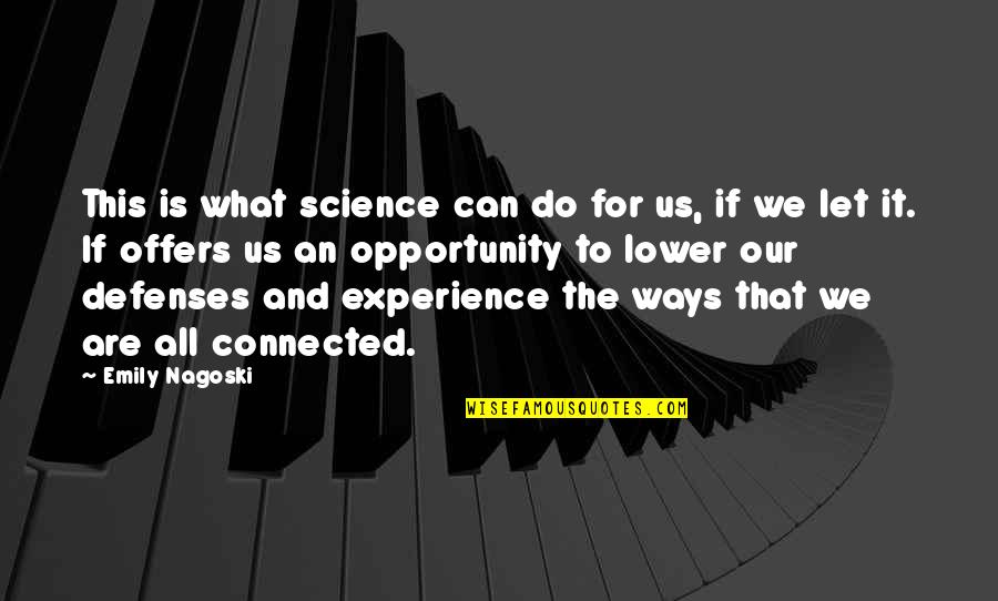 Experience And Opportunity Quotes By Emily Nagoski: This is what science can do for us,