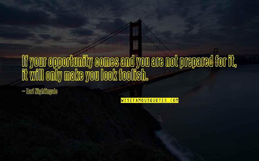 Experience And Reflection Quotes By Earl Nightingale: If your opportunity comes and you are not