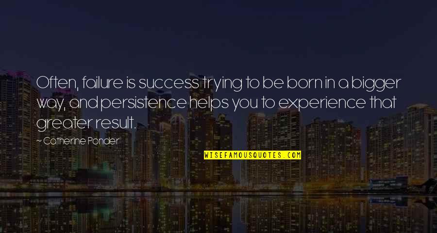 Experience And Success Quotes By Catherine Ponder: Often, failure is success trying to be born