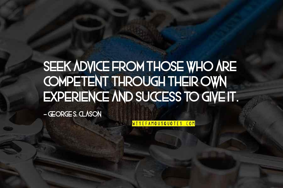 Experience And Success Quotes By George S. Clason: Seek advice from those who are competent through