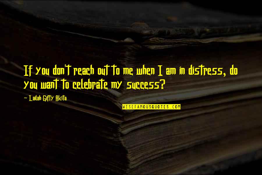 Experience And Success Quotes By Lailah Gifty Akita: If you don't reach out to me when