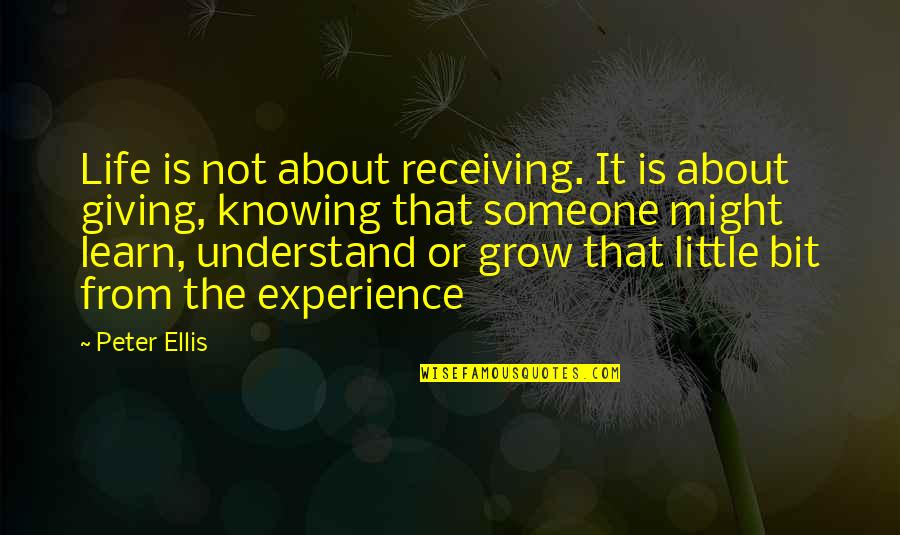Experience And Success Quotes By Peter Ellis: Life is not about receiving. It is about