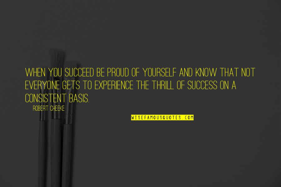Experience And Success Quotes By Robert Cheeke: When you succeed be proud of yourself and