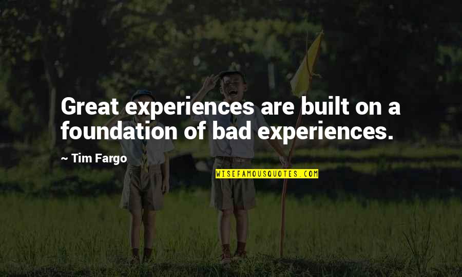 Experience And Success Quotes By Tim Fargo: Great experiences are built on a foundation of